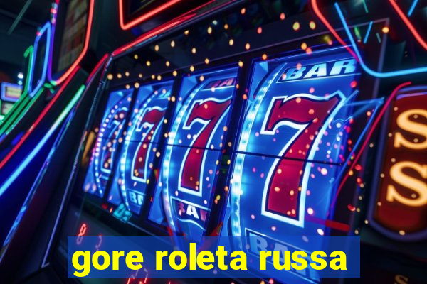 gore roleta russa